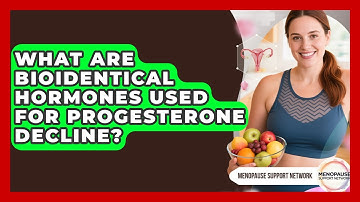 What Are Bioidentical Hormones Used For Progesterone Decline? - Menopause Support Network