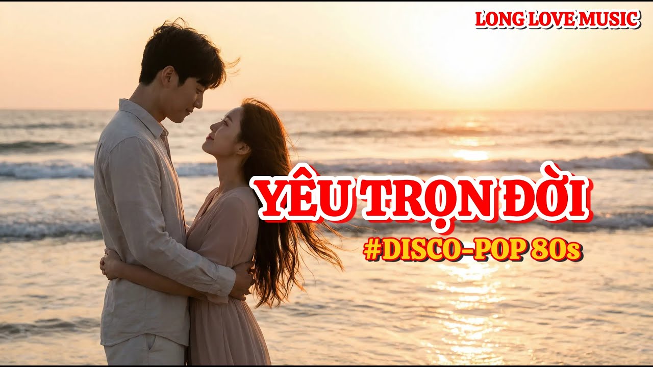 YÊU TRỌN ĐỜI | NHẠC TRỮ TÌNH - TÌNH YÊU NỒNG CHÁY | DISCO-POP 80s 