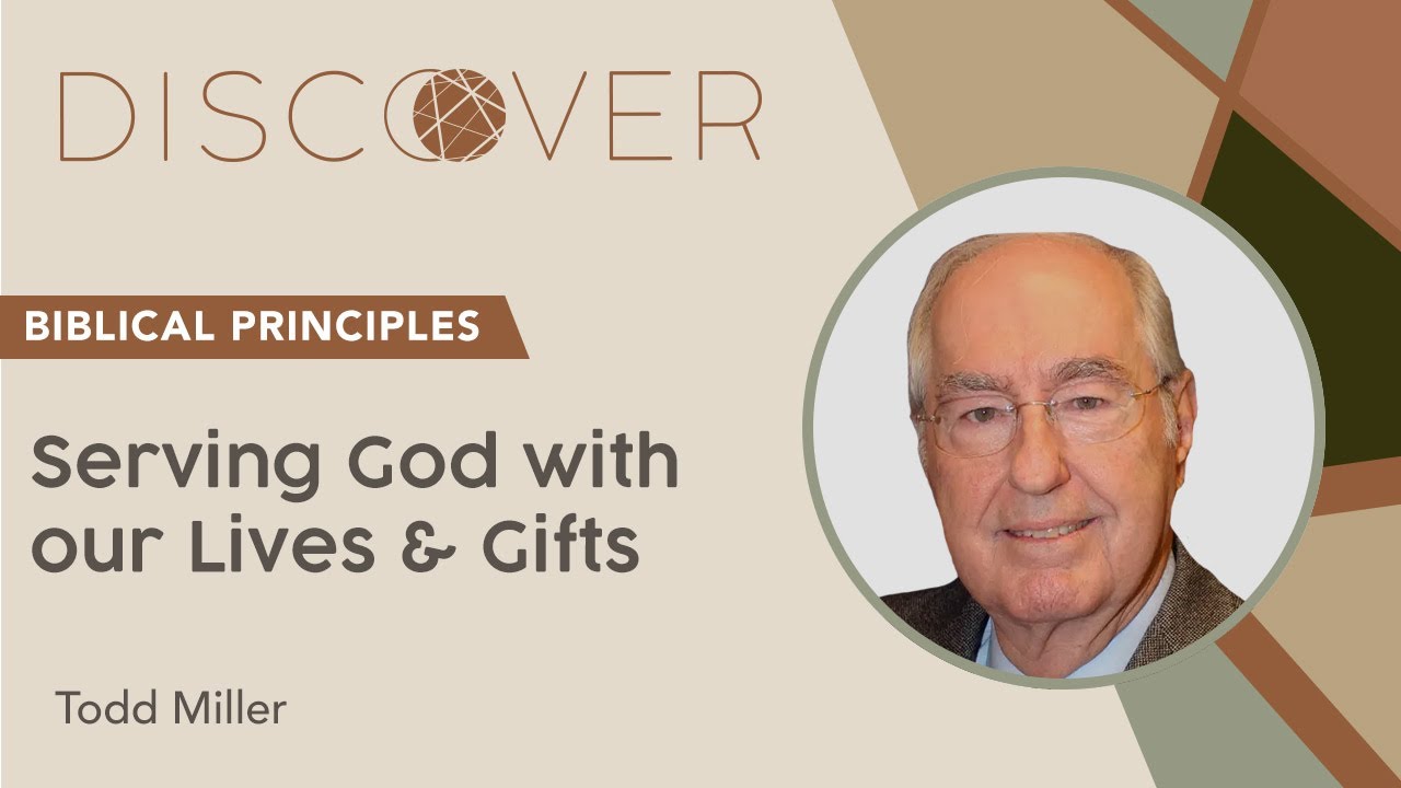 Todd Miller Serving God with our Lives & Gifts Biblical Principles