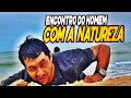 PRIMEIRO ENCONTRO DO HOMEM COM A NATUREZA