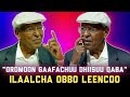 KALLATTII OROMOON GAAFFII GAAFACHUU DHIISUU QABA OBBO LEENCOO LATAA