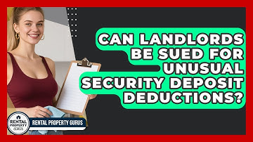 Can Landlords Be Sued For Unusual Security Deposit Deductions? - Rental Property Gurus