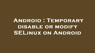 Android : Temporary disable or modify SELinux on Android screenshot 5
