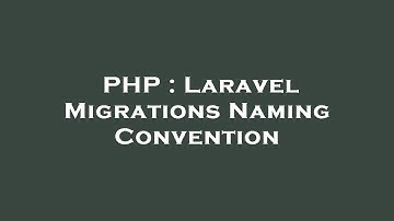 PHP : Laravel Migrations Naming Convention