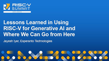 Lessons Learned in Using RISC-V for Generative AI and Where We Can... - Jayesh Iyer & Josep M Perez