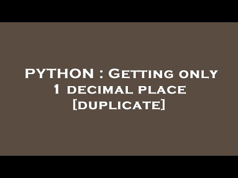 PYTHON : Getting only 1 decimal place