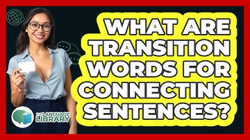 What Are Transition Words For Connecting Sentences?
