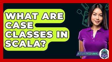 What Are Case Classes In Scala? - Next LVL Programming