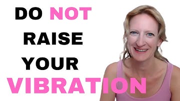 STOP trying to RAISE your VIBRATION! - Do THIS instead!