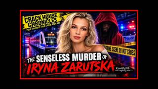 Ep. 335 The Senseless Murder of Iryna Zarutska