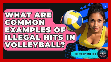 What Are Common Examples Of Illegal Hits In Volleyball? - The Volleyball Hub