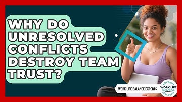 Why Do Unresolved Conflicts Destroy Team Trust? - Work Life Balance Experts