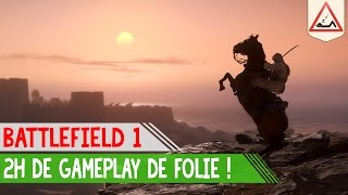 BATTLEFIELD 1 - 2H DE GAMEPLAY DE FOLIE !