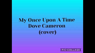 My Once Upon A Time - Dove Cameron (cover)