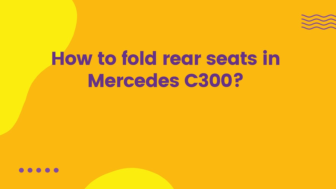 How to fold rear seats in Mercedes C300? - YouTube
