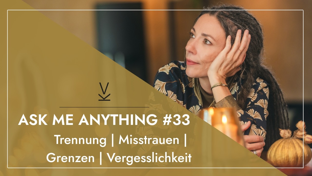 #33 // AMA - Ask me Anything! // Trennung | Misstrauen | Grenzen | Vergesslichkeit