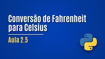 [Python] Aula 2.5 - Conversão de Fahrenheit para Celsius (exemplo)