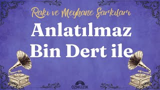 Anlatılmaz Bin Dert İle  - Rakı ve Meyhane Şarkıları - Sanat Müziği Resimi