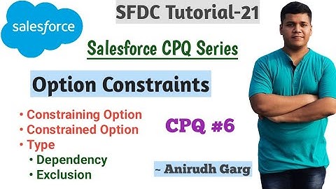 Option Constraints | Dependency | Exclusion | Salesforce CPQ | Tutorial-6 | Configure Price Quote