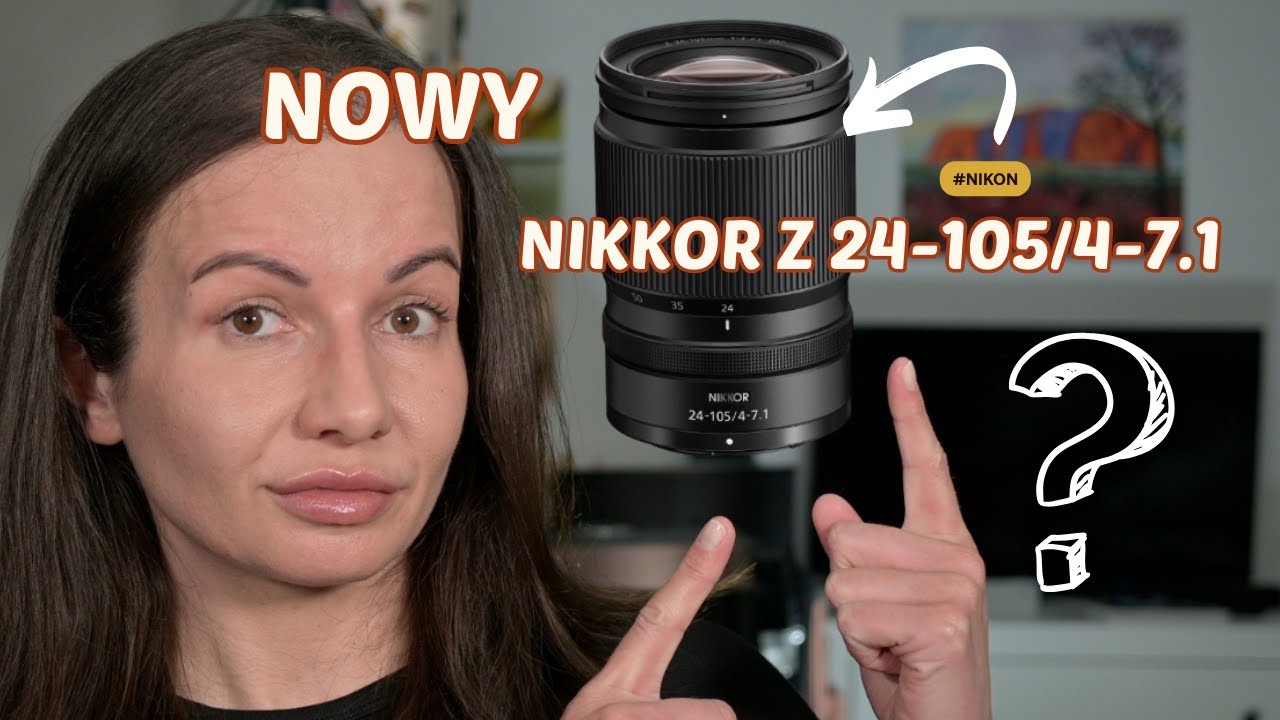 Dziwny obiektyw? czyli NOWY Nikkor Z 24- 105/4-7.1 