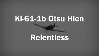 War Thunder: Ki-61-1b Otsu Hien - Relentless