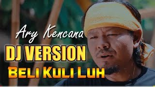 Kencana Pro : Beli Kuli Luh  - Ary Kencana  (DJ VERSION)