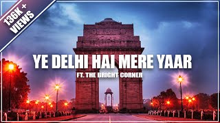 Ye Delhi Hai Mere Yaar | The Bright Corner