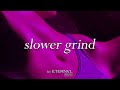 Slower Grind // A Sexual Mixtape 💜