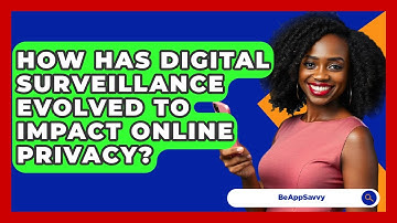 How Has Digital Surveillance Evolved To Impact Online Privacy? - Be App Savvy