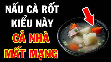 TUYỆT ĐỐI CẤM ĂN CÀ RỐT Nếu Chưa Biết 6 Sai Lầm Tai Hại Này, Cực Độc Hại Cả Nhà Toi Mạng