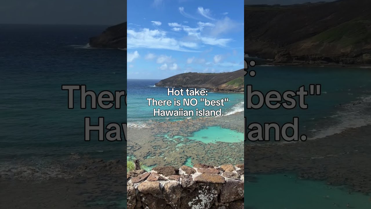 Hot take: There is NO "best" Hawaiian island.