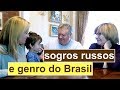 O que os sogros russos PENSAM do genro brasileiro? - Ep. 54