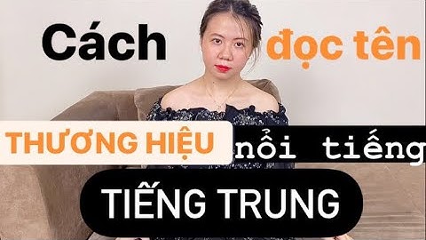 Cách đọc tên những THƯƠNG HIỆU nổi tiếng thông dụng trong tiếng Trung