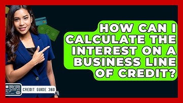 How Can I Calculate The Interest On A Business Line Of Credit? - CreditGuide360.com