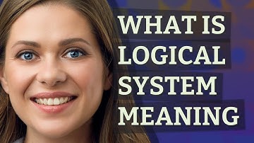 Logical system | meaning of Logical system