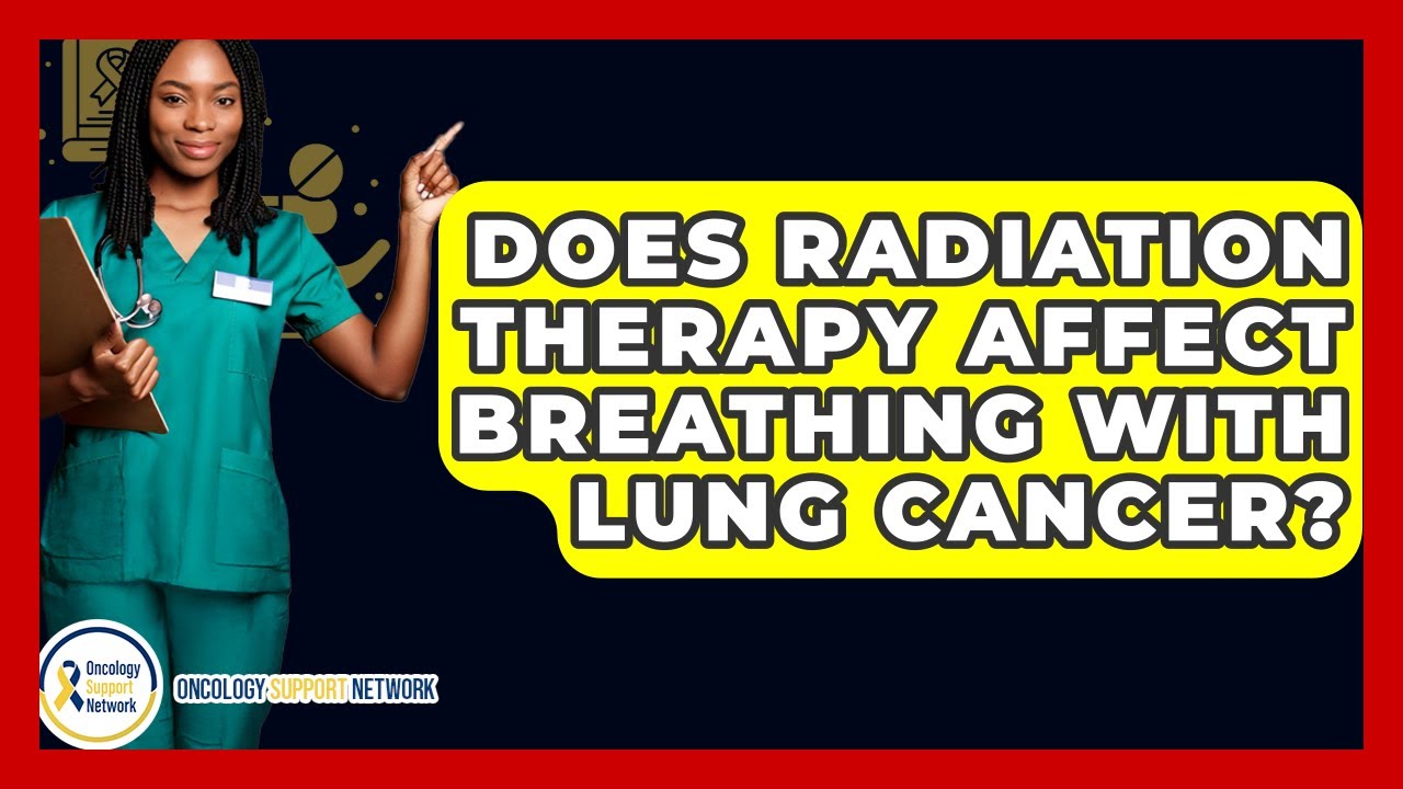 Does Radiation Therapy Affect Breathing With Lung Cancer? - Oncology Support Network