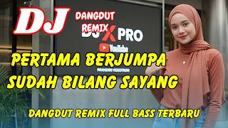 DJ Pertama Berjumpa Sudah Bilang Sayang 🚀 Dangdut Remix Terbaru – Viral TikTok Full Bass | DJ X PRO