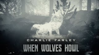 Charlie Farley - When Wolves Howl (Official Lyric Video)