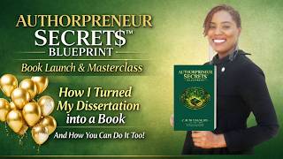 AUTHORPRENEUR SECRET$™ BLUEPRINT BOOK LAUNCH & MASTERCLASS | Dissertation to Book in 30 Days