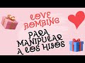 LOVE BOMBING para Manipular a los HIJOS