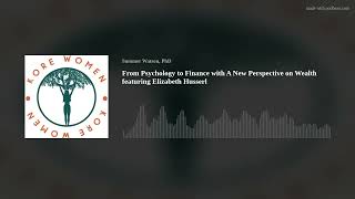 From Psychology to Finance with A New Perspective on Wealth featuring Elizabeth Husserl