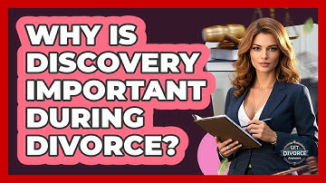 Why Is Discovery Important During Divorce? - Get Divorce Answers