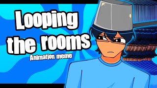 Looping the Rooms