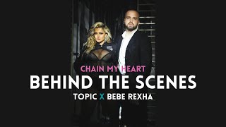 Topic x Bebe Rexha - Chain My Heart (Behind The Scenes)