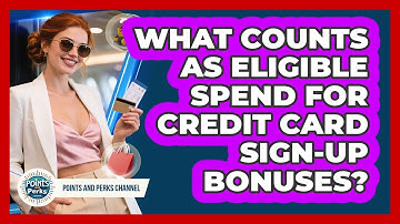 What Counts As Eligible Spend For Credit Card Sign-up Bonuses? - Points and Perks Channel