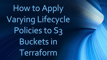 How to Apply Varying Lifecycle Policies to S3 Buckets in Terraform