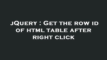 jQuery : Get the row id of html table after right click