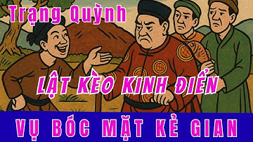 Trạng Quỳnh Lật Kèo Hay Nhất: Những Màn Đấu Trí Khiến Kẻ Gian Thua Trắng