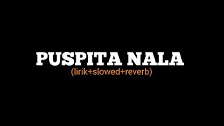 puspita nala (lirik slowed reverb) 