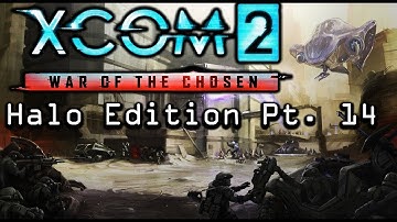 XCOM 2 WotC HALO EDITION Pt 14 - AGAINST ALL ODDS...